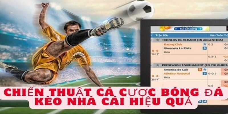 Chien thuat trong ca cuoc bong da keo nha cai hieu qua