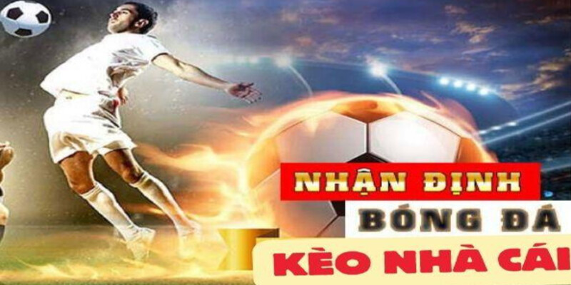 Dinh nghia ve nhan dinh bong da keo nha cai tai nha cai chung toi