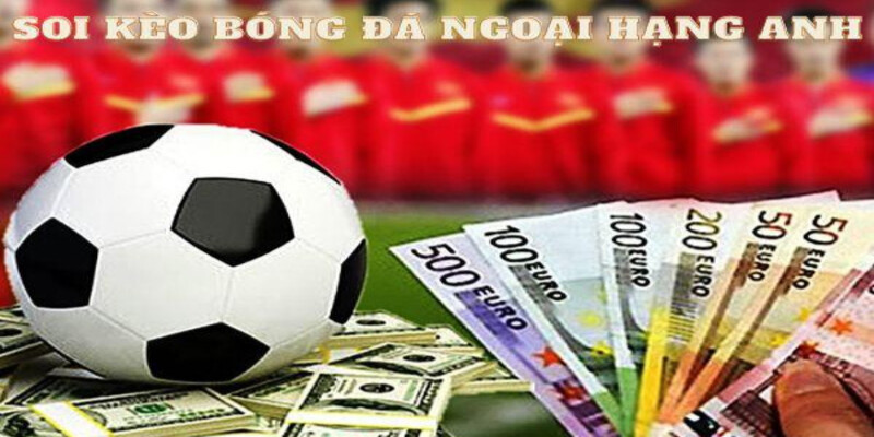 Mot So Loi Ich Thu Vi Khi Soi Keo Bong Da Ngoai Hang Anh