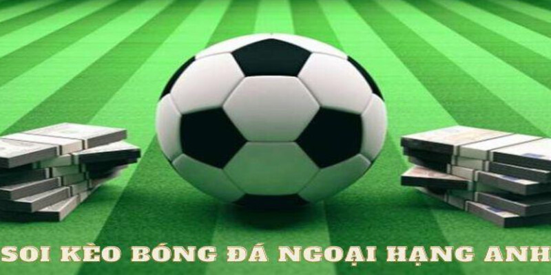 Tim Hieu ve Soi Keo Bong Da Ngoai Hang Anh La Gi