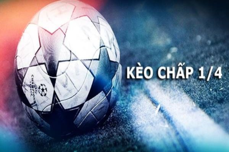 keo chap 1 4 1 Tìm hiểu toàn bộ thông tin về kèo chấp 1/4