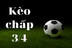 Chiến lược đặt cược kèo chấp 3 ⁄ 4