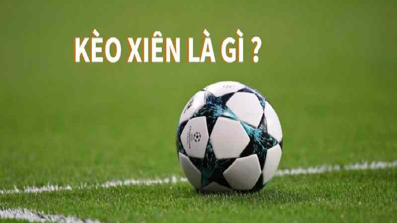 keo xien la gi 1 Thông tin giúp anh em giải đáp về kèo xiên là gì?