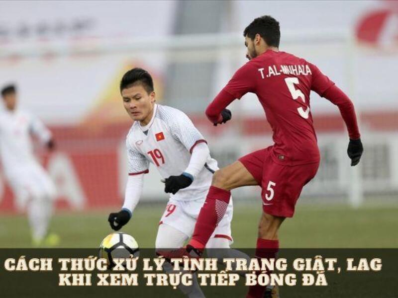 tin the thao 24h 1 Cách thức xử lý tình trạng giật, lag khi xem trực tiếp bóng đá tại trang tin thể thao 24h