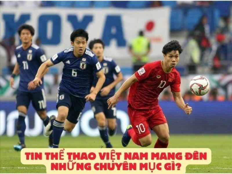 tin the thao viet nam 4 Tin thể thao Việt Nam mang đến những chuyên mục gì?