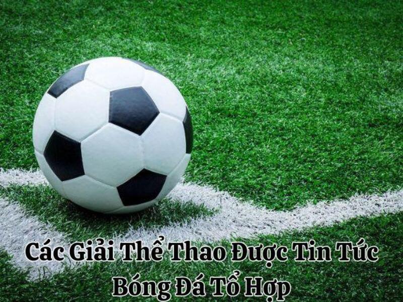 tin tuc bong da 4 Các Giải Thể Thao Được Tin Tức Bóng Đá Tổ Hợp